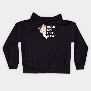 Hold on I see a cat Kids Hoodie